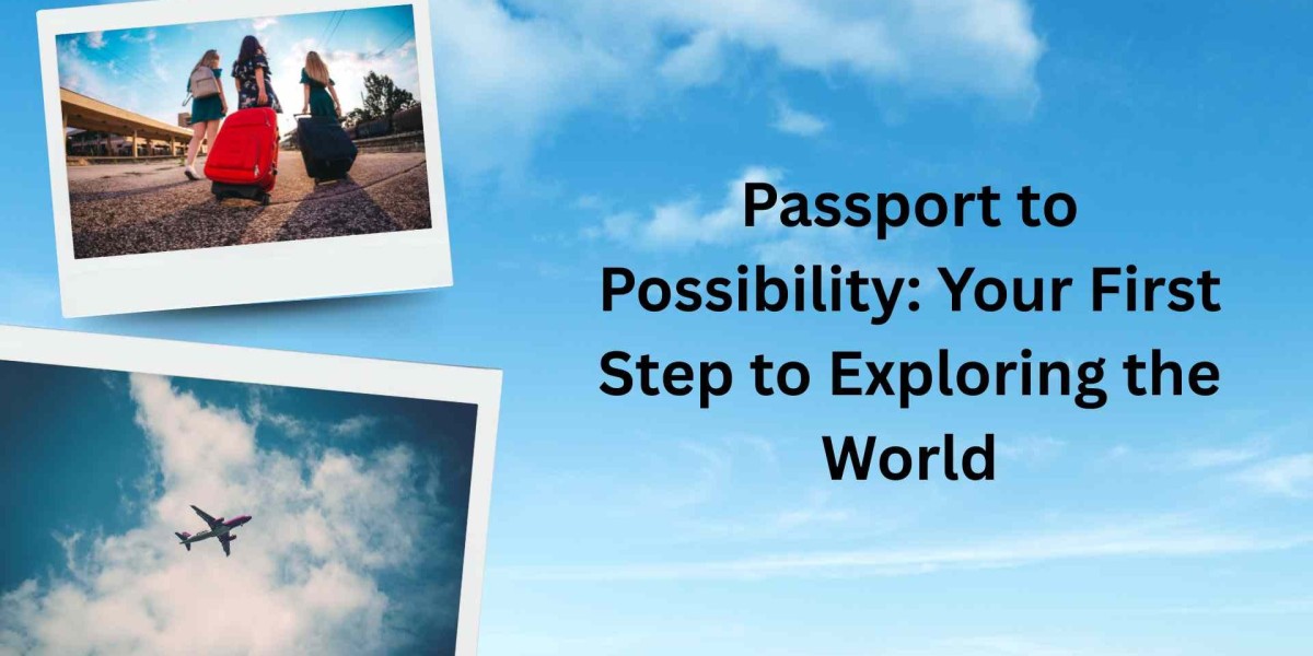 Passport to Possibility: Your First Step to Exploring the World
