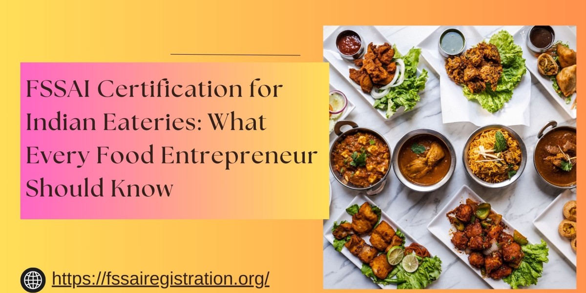 FSSAI Certification for Indian Eateries: What Every Food Entrepreneur Should Know