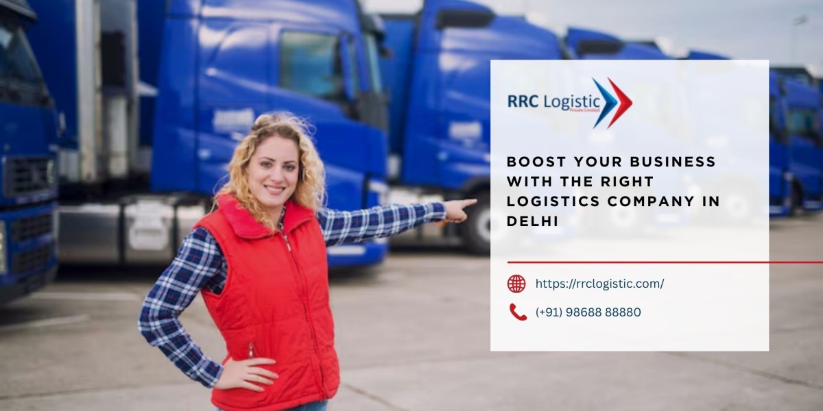 Boost Your Business with the Right Logistics Company In Delhi