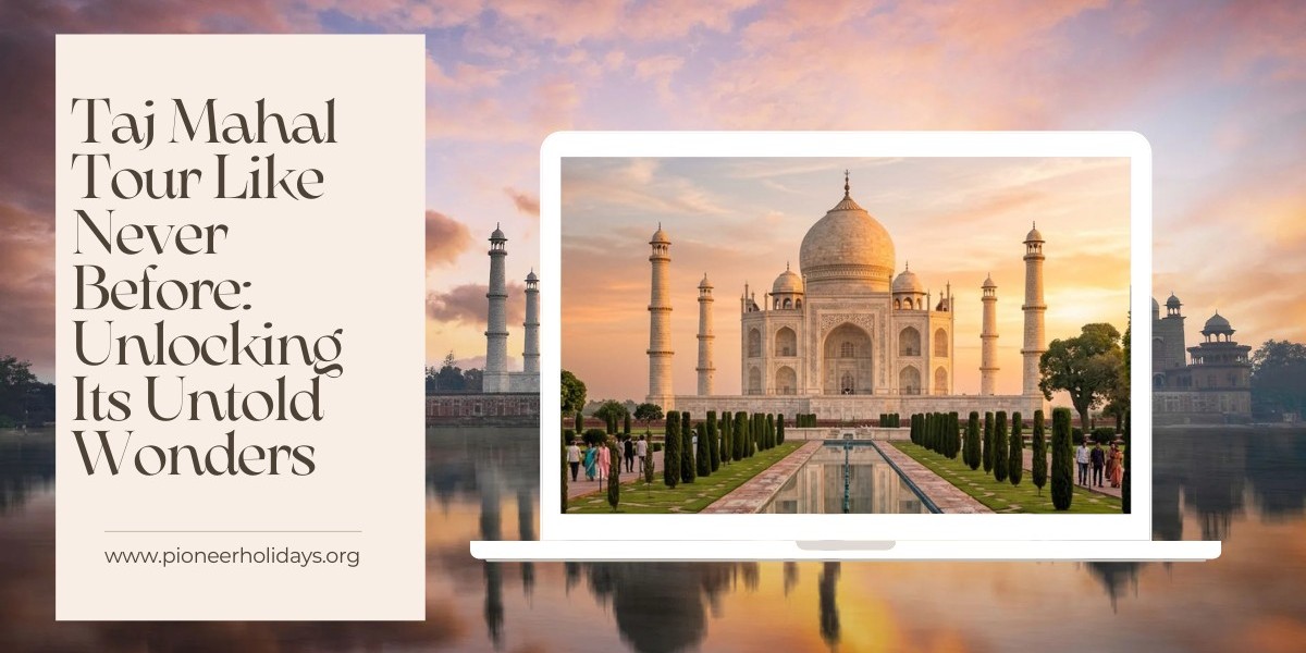 Taj Mahal Tour Like Never Before: Unlocking Its Untold Wonders