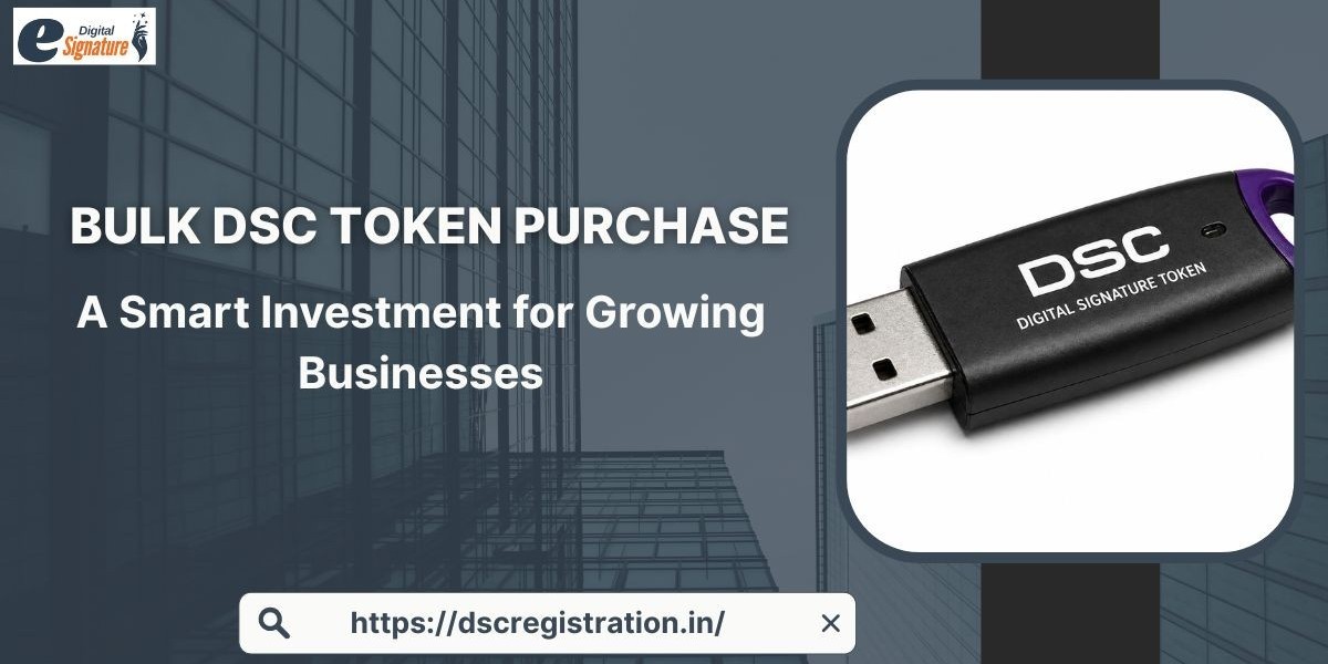 Why Bulk DSC Token Purchase is a Smart Investment for Growing Businesses