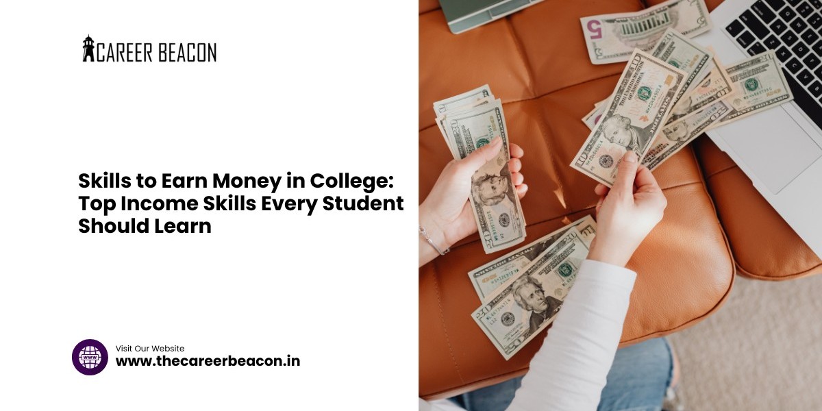 Skills to Earn Money in College: Top Income Skills Every Student Should Learn