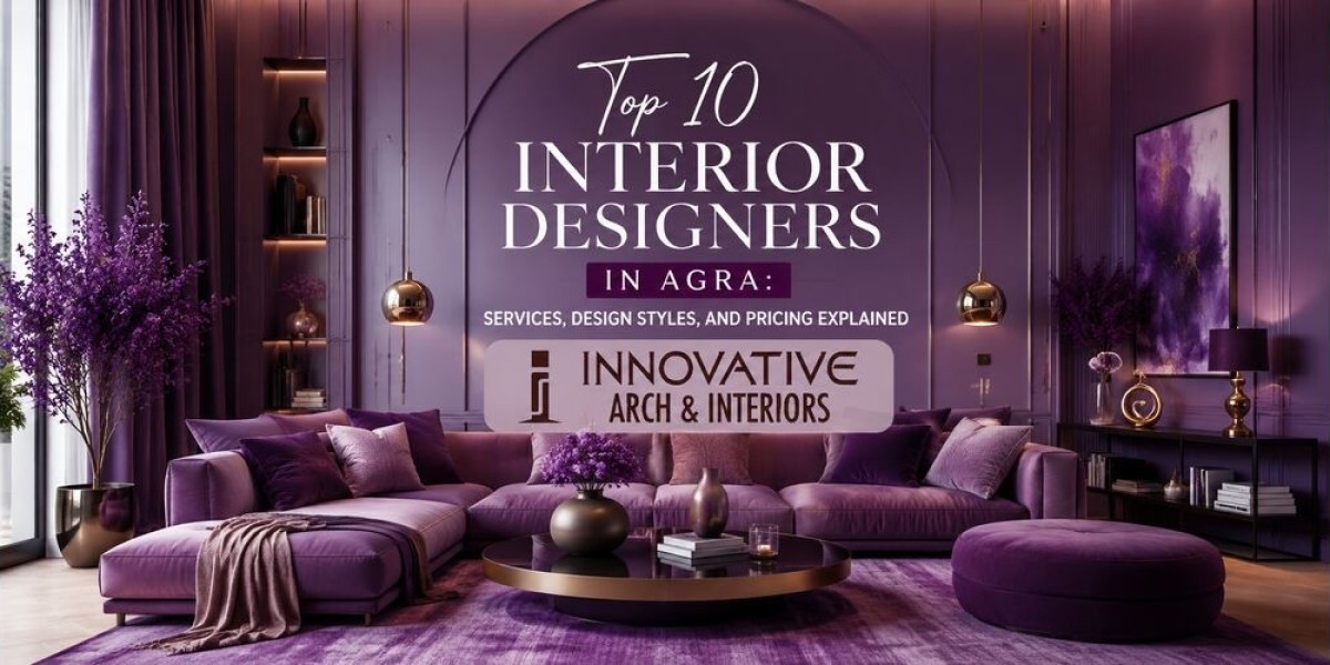 Top 10 Interior Designers in Agra: Services, Design Styles, and Pricing Explained