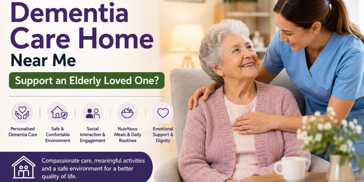 How Can a Dementia Care Home Near Me Support an Elderly Loved One?