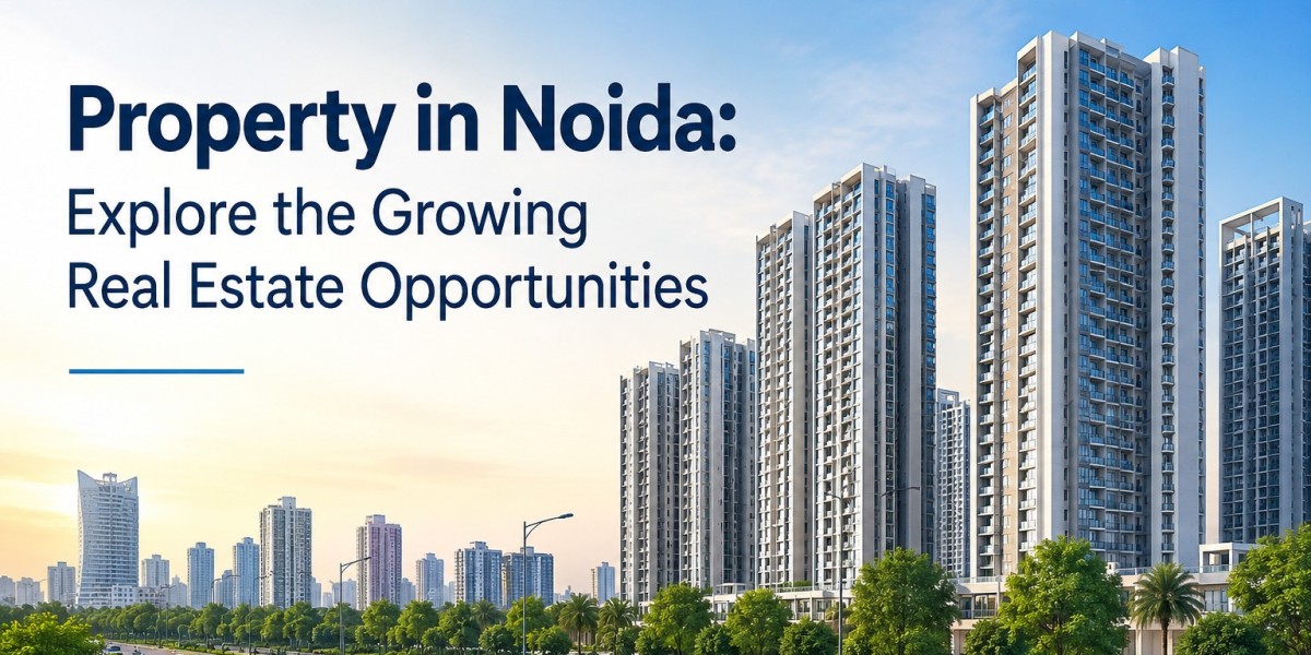 Property in Noida: Explore the Growing Real Estate Opportunities