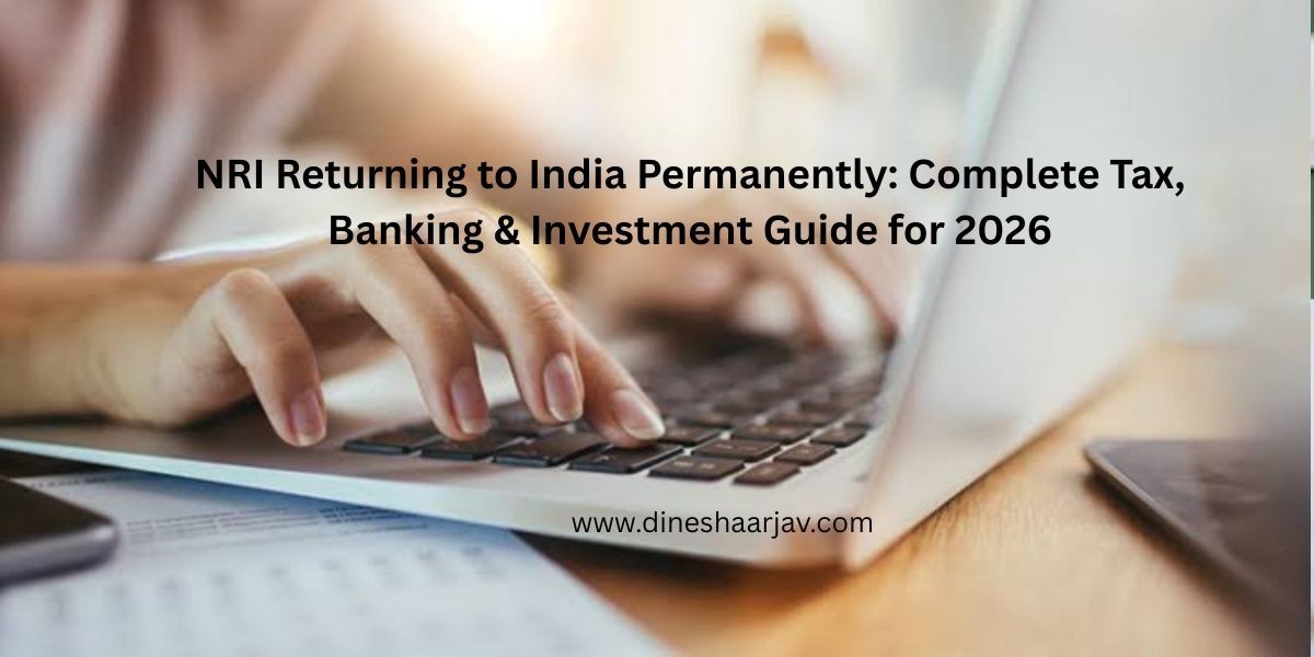 NRI Returning to India Permanently: Complete Tax, Banking & Investment Guide for 2026